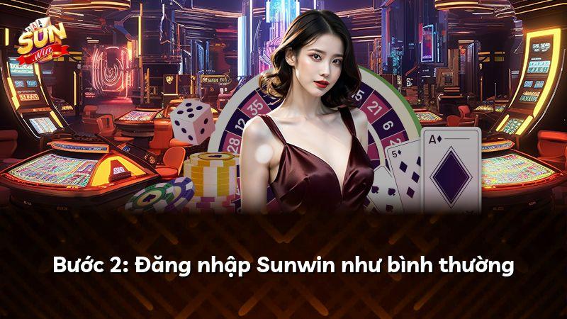Bước 2: Đăng nhập Sunwin như bình thường