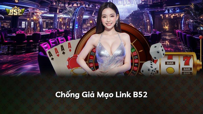 Chống Giả Mạo Link B52