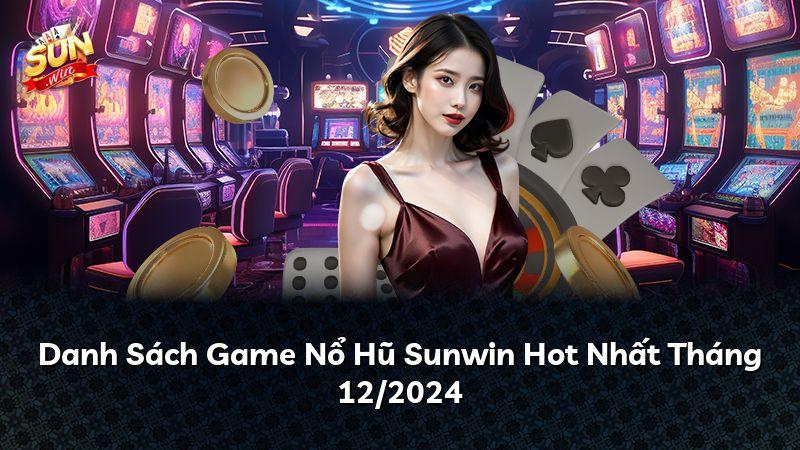 Danh Sách Game Nổ Hũ Sunwin Hot Nhất Tháng 12/2024