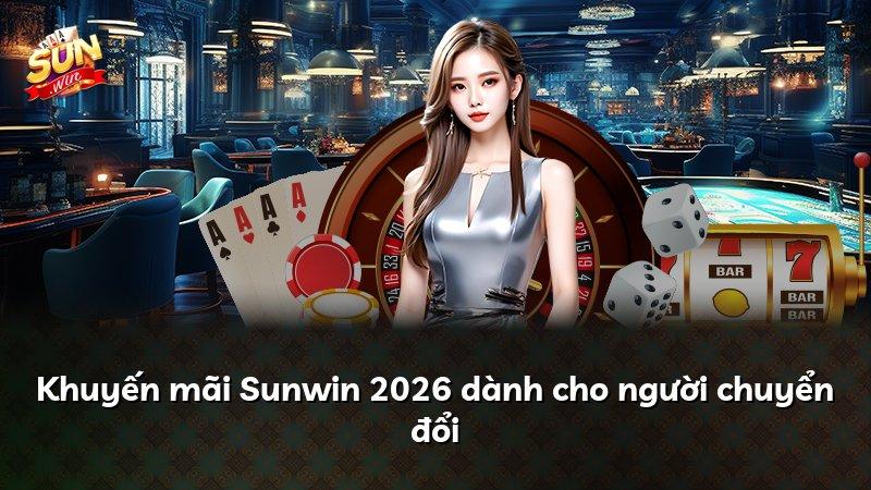 Khuyến mãi Sunwin 2026 dành cho người chuyển đổi
