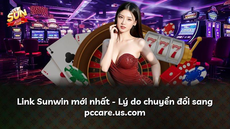 Link Sunwin mới nhất - Lý do chuyển đổi sang pccare.us.com