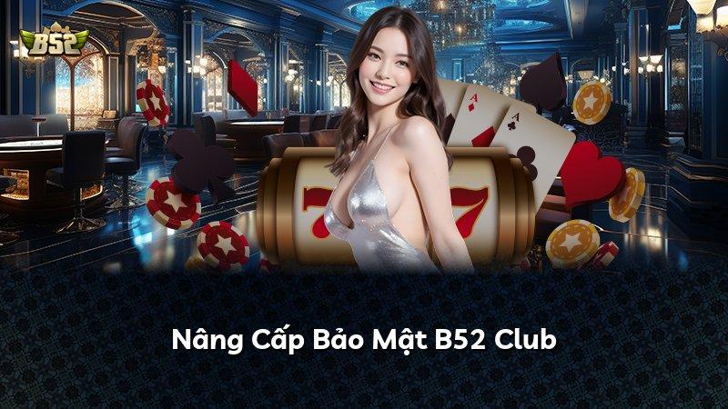 Nâng Cấp Bảo Mật B52 Club