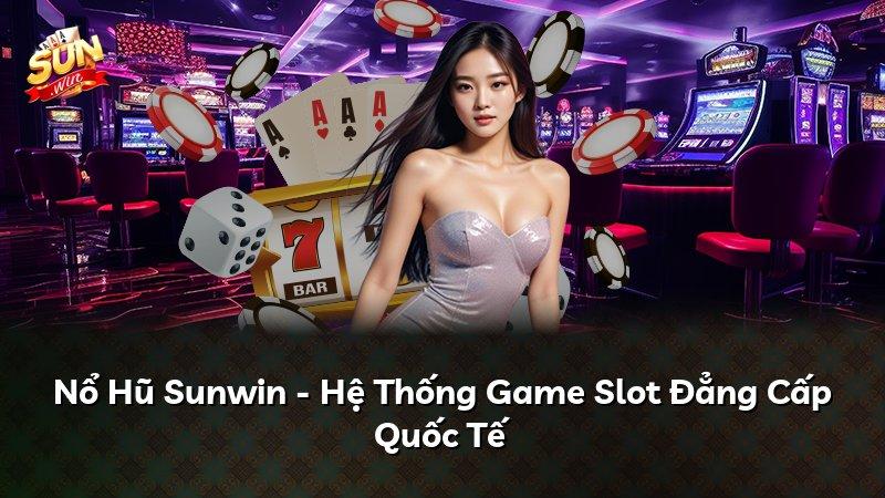 Nổ Hũ Sunwin - Hệ Thống Game Slot Đẳng Cấp Quốc Tế