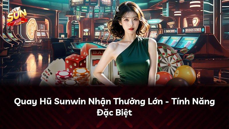 Quay Hũ Sunwin Nhận Thưởng Lớn - Tính Năng Đặc Biệt