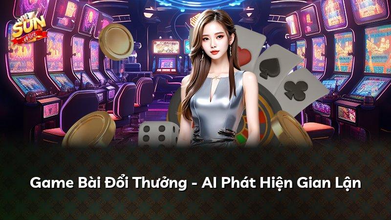 Game Bài Đổi Thưởng - AI Phát Hiện Gian Lận