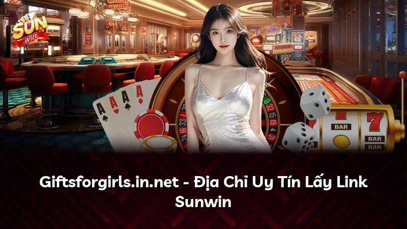 Giftsforgirls.in.net - Địa Chỉ Uy Tín Lấy Link Sunwin