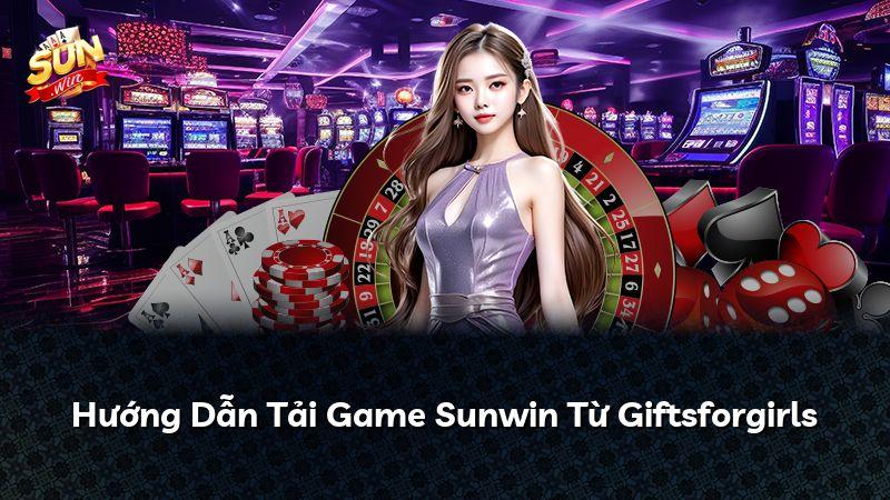 Hướng Dẫn Tải Game Sunwin Từ Giftsforgirls