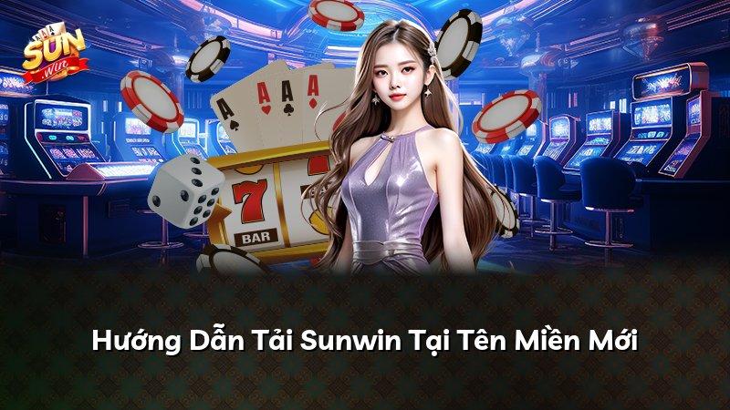 Hướng Dẫn Tải Sunwin Tại Tên Miền Mới