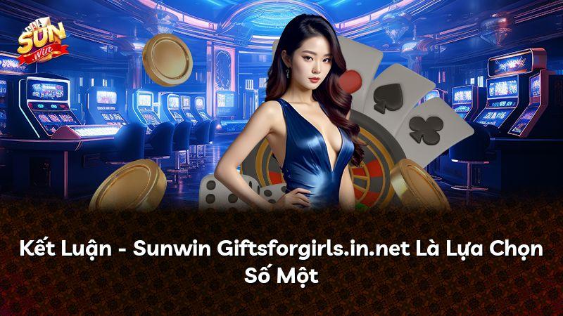 Kết Luận - Sunwin Giftsforgirls.in.net Là Lựa Chọn Số Một
