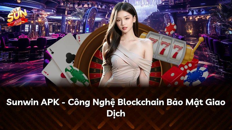 Sunwin APK - Công Nghệ Blockchain Bảo Mật Giao Dịch