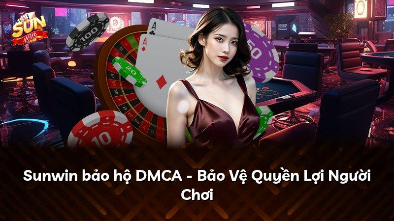 Sunwin bảo hộ DMCA - Bảo Vệ Quyền Lợi Người Chơi