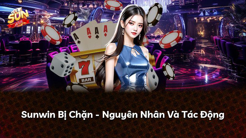 Sunwin Bị Chặn - Nguyên Nhân Và Tác Động