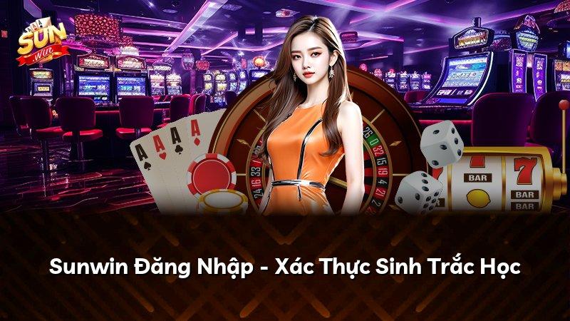 Sunwin Đăng Nhập - Xác Thực Sinh Trắc Học