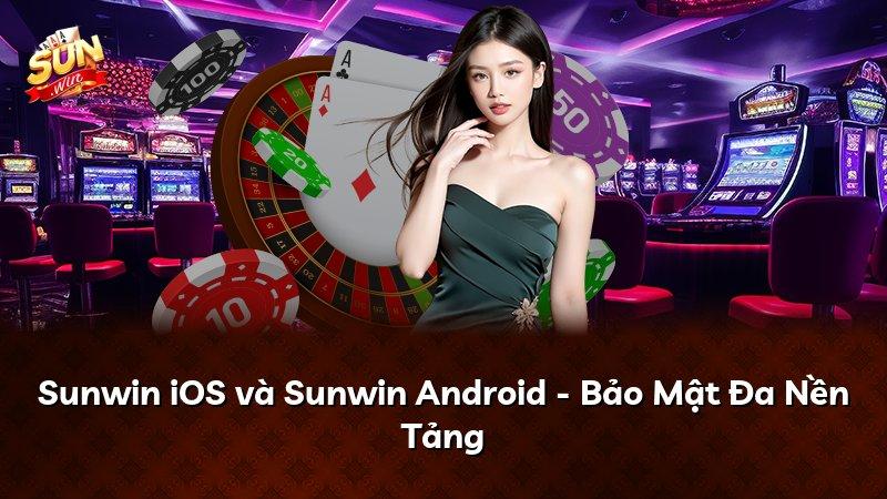 Sunwin iOS và Sunwin Android - Bảo Mật Đa Nền Tảng