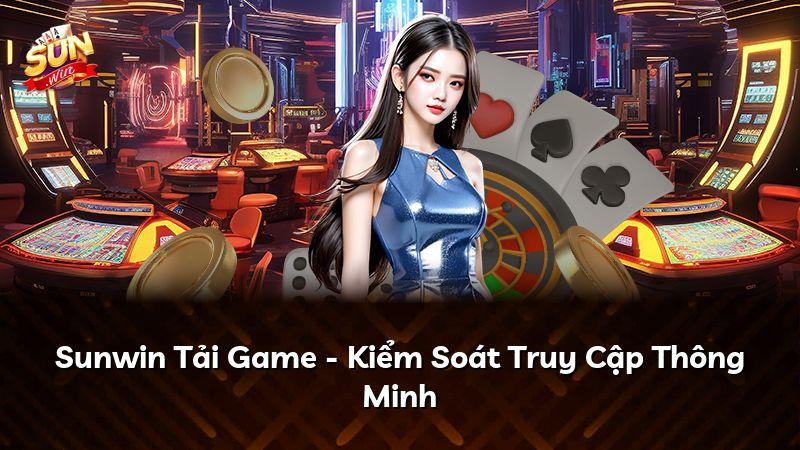 Sunwin Tải Game - Kiểm Soát Truy Cập Thông Minh
