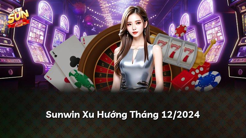 Sunwin Xu Hướng Tháng 12/2024