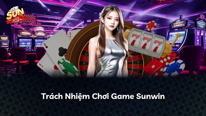 Trách Nhiệm Chơi Game Sunwin